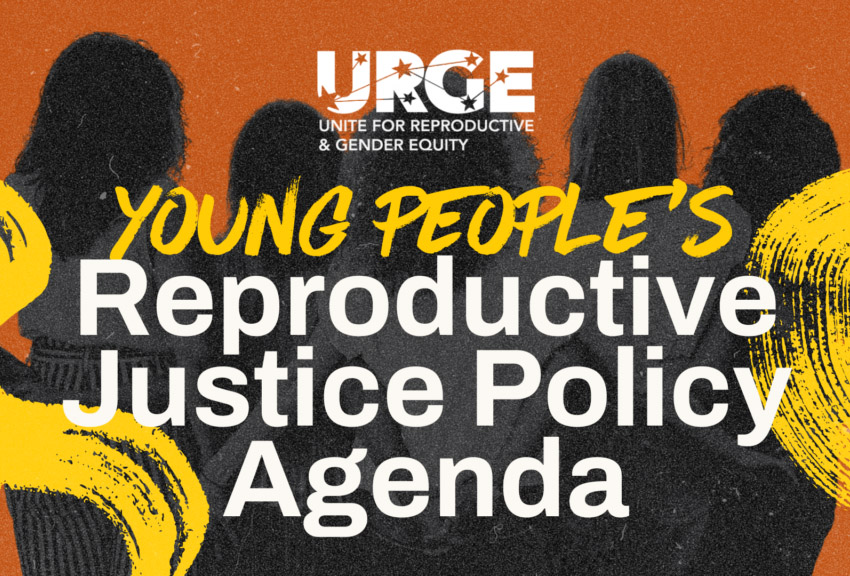 URGE's Young People's Reproductive Justice Policy Agenda