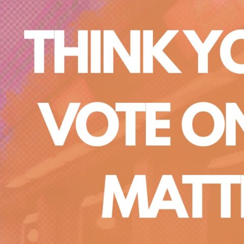 think your vote only matters